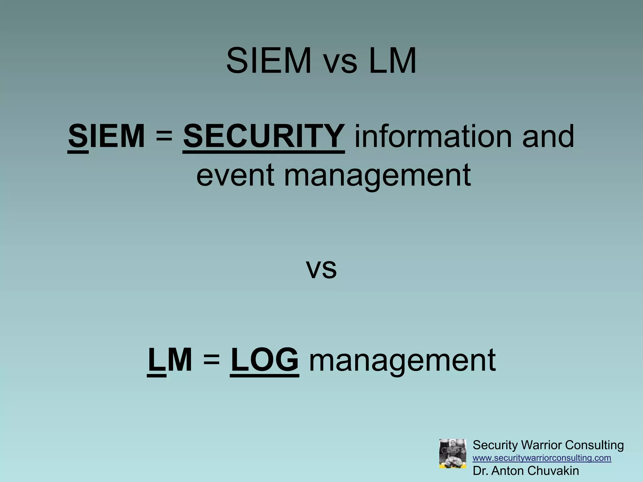 SIEM vs LMSIEM = SECURITY information and event managementvsLM = LOG management