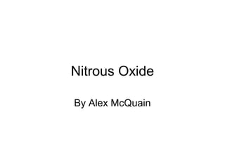 Nitrous Oxide
By Alex McQuain
 
