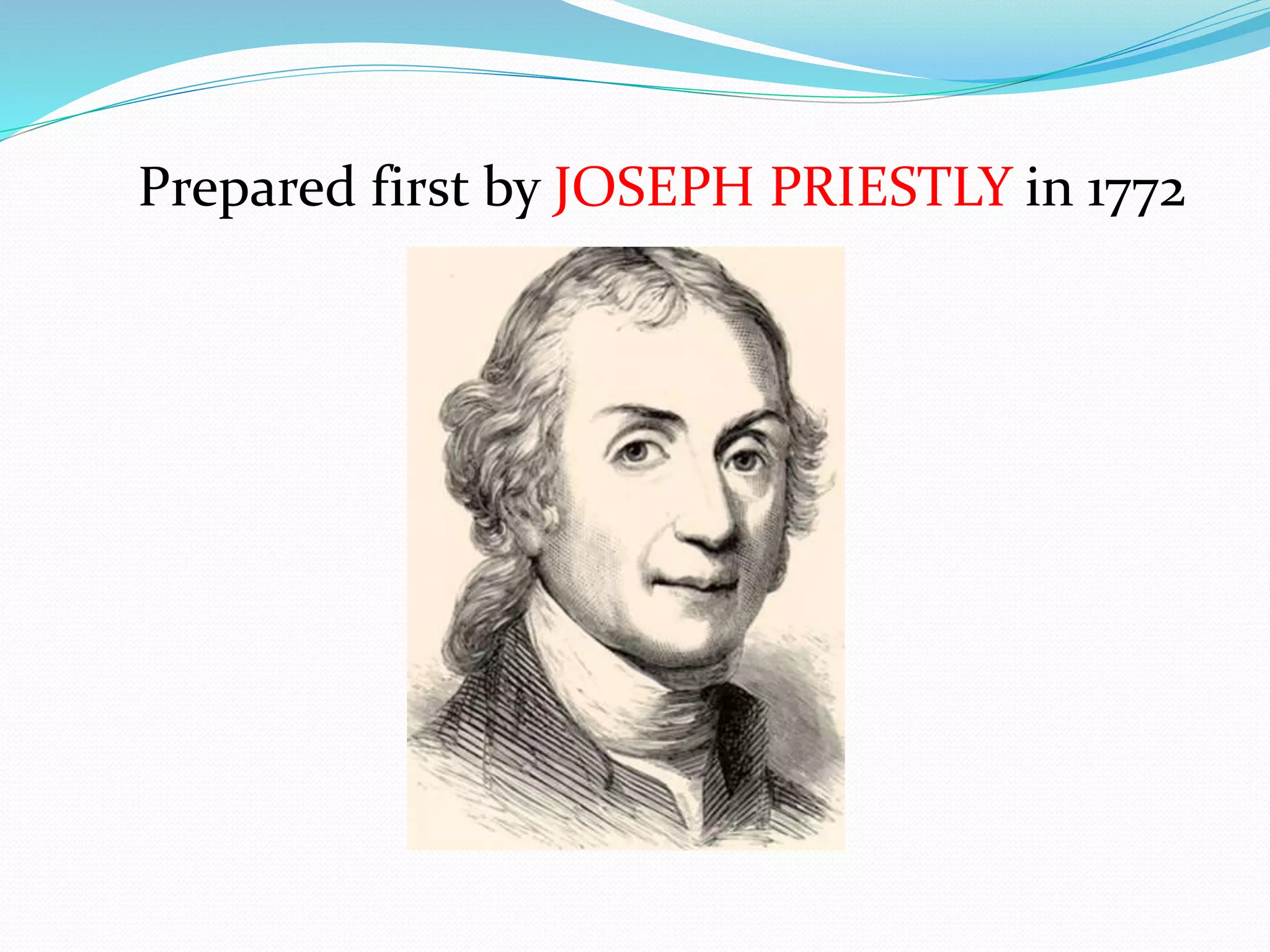 Prepared first by JOSEPH PRIESTLY in 1772
 