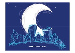 NITS D’ESTIU 2013 – SETMANA JOVE
NITS D’ESTIU 2013
 