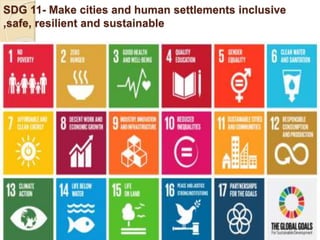 SDG 11- Make cities and human settlements inclusive
,safe, resilient and sustainable
 