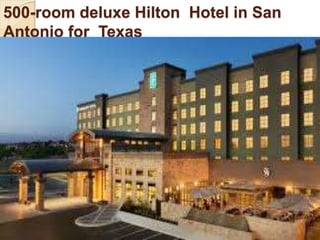 500-room deluxe Hilton Hotel in San
Antonio for Texas
 