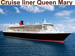 Cruise liner Queen Mary
2
 