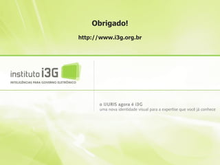 Obrigado!
http://www.i3g.org.br
 