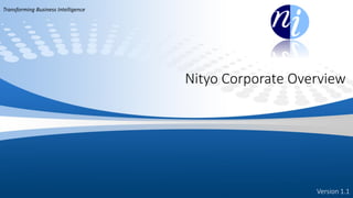 © Nityo Infotech Services 2017
Nityo Corporate Overview
Transforming Business Intelligence
Version 1.1
 