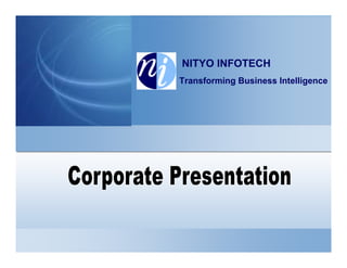 NITYO INFOTECH
Transforming Business Intelligence




                        Nityo Infotech
                        Nityo Infotech
 
