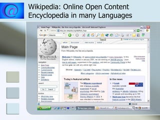 Wikipedia: Online Open Content Encyclopedia in many Languages http://en.wikipedia.org/wiki/Main_Page 