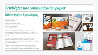 Privilégiez une communication papier
Édition papier & packaging
Plaquette commerciale,
brochure produits,
dépliant promotionnel,
pochette, chemise et fiches,
magazine de communication interne,
mailing, affiche, leaflet,
corner, pack-produit...
Quels que soient les supports papier à mettre en place,
nous avons les compétences pour satisfaire les exigences
de votre stratégie de communication, de la plus simple à la plus
pointue.
Véritable vecteur d’expertises, nous donnons leur pleine
dimension aux objectifs du service marketing à travers
des concepts aboutis et respectueux des impératifs techniques
de la chaîne graphique.
Créer une forte personnalité, mettre en place des projets
novateurs exprimant l’originalité du concept et permettant
d’obtenir un réel impact, sont pour notre équipe de réels enjeux.
 