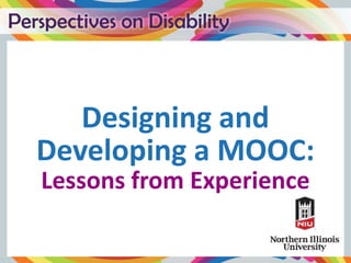 Designing and
Developing a MOOC:
Lessons from Experience
 