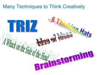 Many Techniques to Think Creatively
 