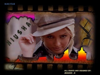 IRAN FILM




            All Rights And Disigned By:
            Masood . O
 