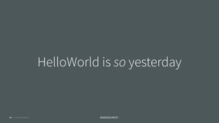 © 2016 NodeSource
HelloWorld is so yesterday
20
 