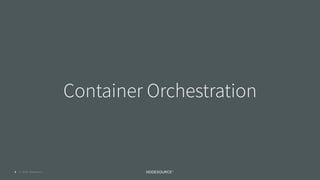 © 2016 NodeSource
Container Orchestration
5
 
