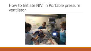 How to Initiate NIV in Portable pressure
ventilator
 