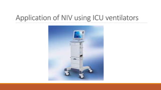 Application of NIV using ICU ventilators
 