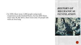  In 1959, there were 1,200 people using tank
respirators in the United States, but by 2004 there
were only 39. By 2014, there were only 10 people left
with an iron lung
 