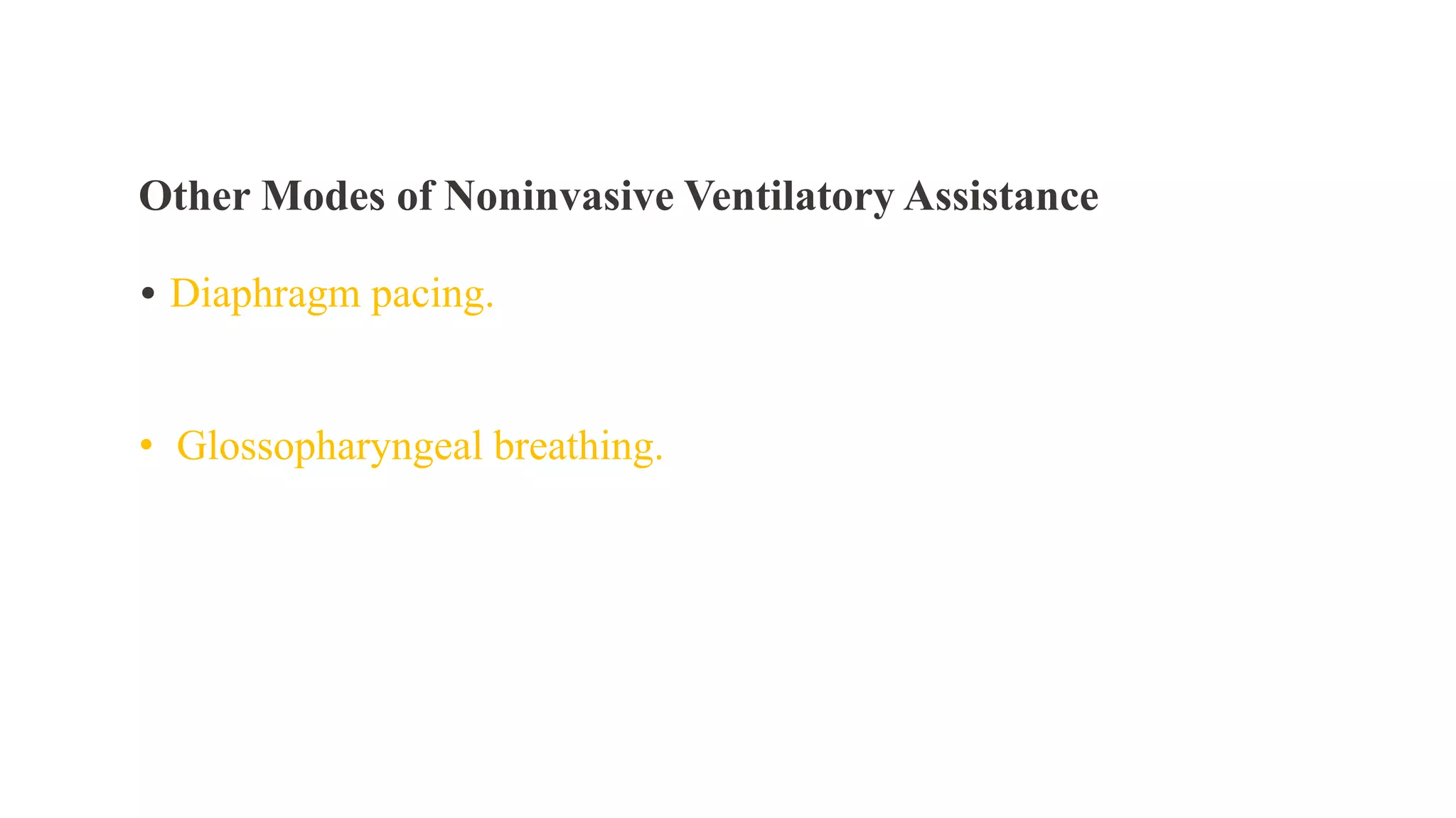 Other Modes of Noninvasive Ventilatory Assistance
• Diaphragm pacing.
• Glossopharyngeal breathing.
 