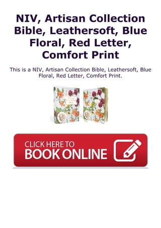 NIV, Artisan Collection
Bible, Leathersoft, Blue
Floral, Red Letter,
Comfort Print
This is a NIV, Artisan Collection Bible, Leathersoft, Blue
Floral, Red Letter, Comfort Print.
 