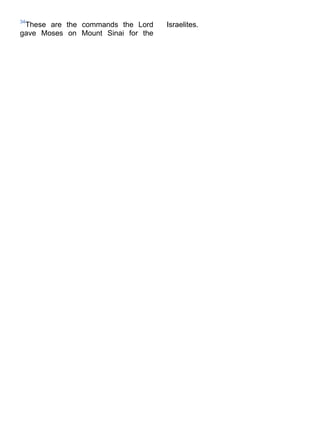 34
 These are the commands the Lord    Israelites.
gave Moses on Mount Sinai for the
 