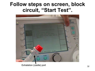Follow steps on screen, block circuit, “Start Test”. Exhalation (castle) port 