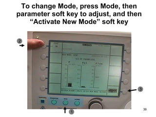 To change Mode, press Mode, then parameter soft key to adjust, and then “Activate New Mode” soft key 1 2 3 
