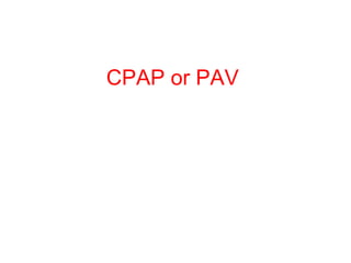CPAP or PAV 