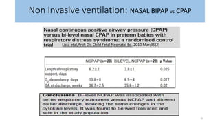 Non invasive ventilation: NASAL BIPAP vs CPAP
20
Lista etal,Arch Dis Child Fetal Neonatal Ed. 2010 Mar;95(2)
 