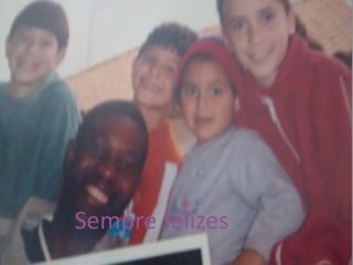 Sempre felizes
 