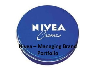 Nivea – Managing Brand
        Portfolio
 