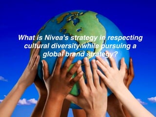 What is Nivea's strategy in respecting
cultural diversity while pursuing a
global brand strategy?
 