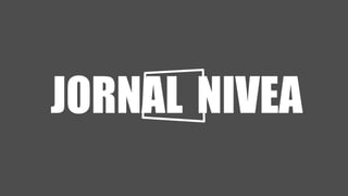 J
JORNAL N
       NIVEA
 