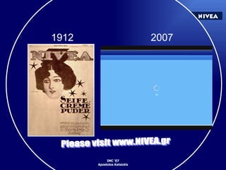 1912 2007 Please visit www.NIVEA.gr