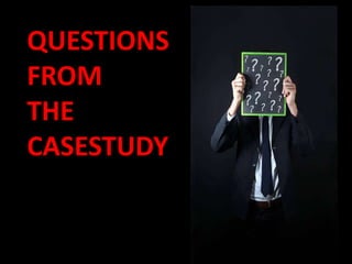 • LOVE
QUESTIONS
FROM
THE
CASESTUDY
 