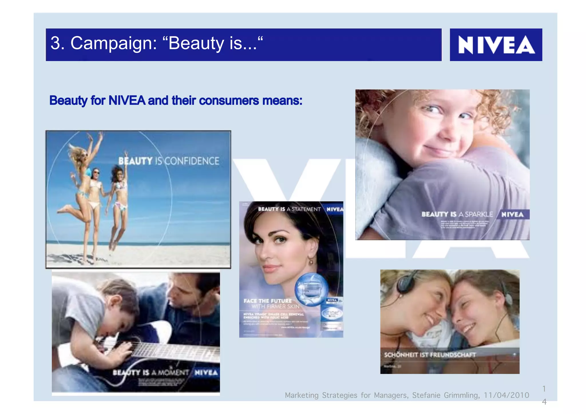 3. Campaign: “Beauty is...“




                                                                                                  1
                              Marketing Strategies for Managers, Stefanie Grimmling, 11/04/2010
                                                                                                  4
 