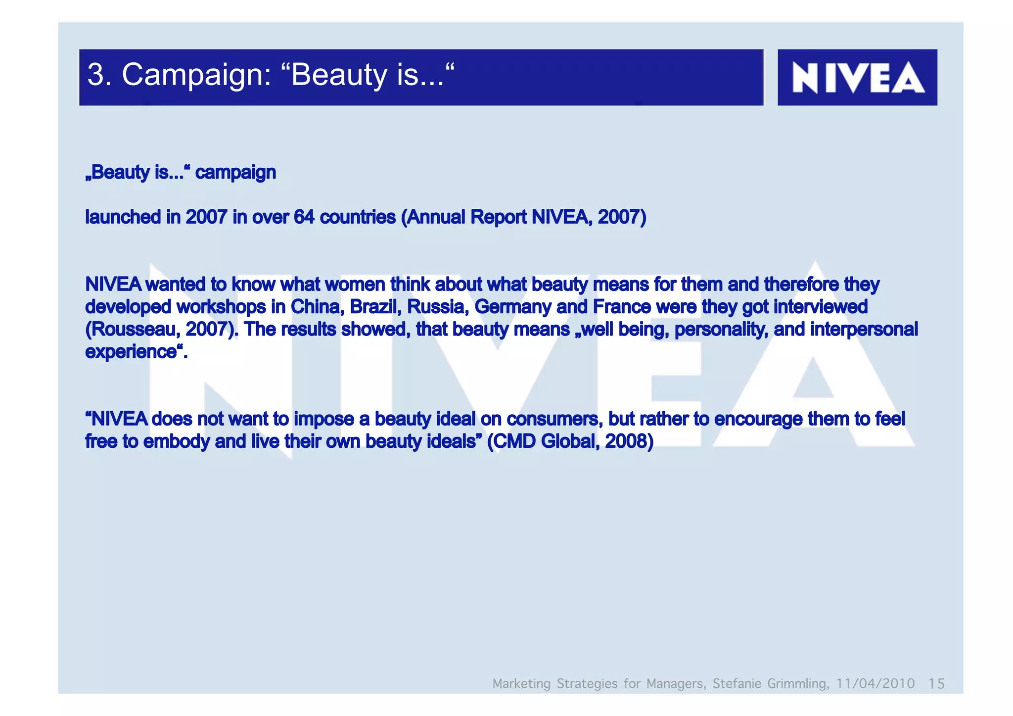3. Campaign: “Beauty is...“




                              Marketing Strategies for Managers, Stefanie Grimmling, 11/04/2010 15
 