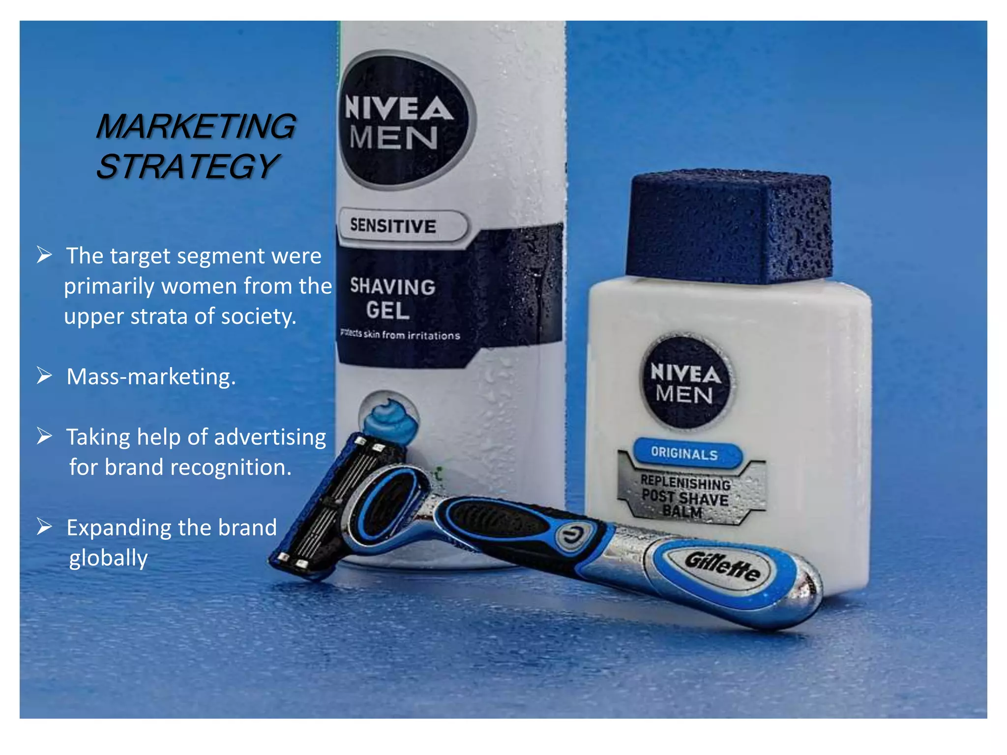 MARKETING
STRATEGY
 The target segment were
primarily women from the
upper strata of society.
 Mass-marketing.
 Taking help of advertising
for brand recognition.
 Expanding the brand
globally
 