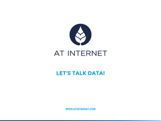 WWW.ATINTERNET.COM
LET’S TALK DATA!
 