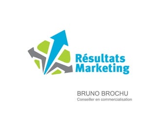 BRUNO BROCHU
Conseiller en commercialisation
 