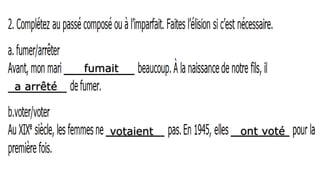fumait
a arrêté
votaient ont voté
 