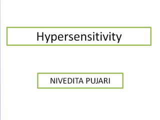 What is hypersensitivity?
The ability of the immune system to respond inappropriately
to antigenic challenge.
 Types :
Hypersensitivity
Immediate Delayed type hypersensitivity
Type I Type IV
Type II
Type III
 