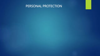 PERSONAL PROTECTION
 