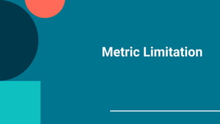 Metric Limitation
 