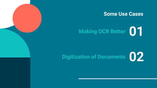 Some Use Cases
01Making OCR Better
02Digitization of Documents
 