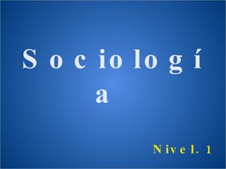 Sociología  Nivel. 1 