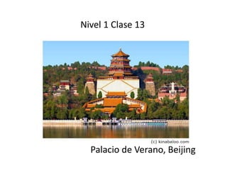 Nivel 1 Clase 13 
Palacio de Verano, Beijing 
 
