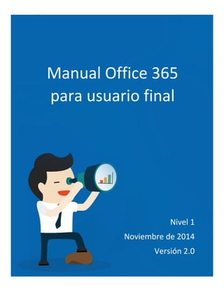 Nivel 1
Noviembre de 2014
Versión 2.0
Manual Office 365
para usuario final
 