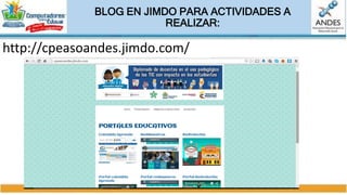 BLOG EN JIMDO PARA ACTIVIDADES A
REALIZAR:
http://cpeasoandes.jimdo.com/
 