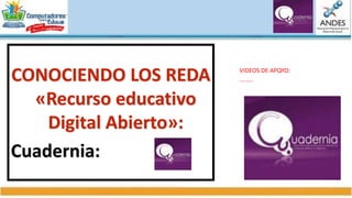 CONOCIENDO LOS REDA
«Recurso educativo
Digital Abierto»:
ZONAJClic:
VIDEOS DE APOYO:
……...
 