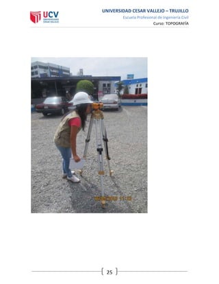 UNIVERSIDAD CESAR VALLEJO – TRUJILLO
Escuela Profesional de Ingeniería Civil
Curso: TOPOGRAFÍA
25
 