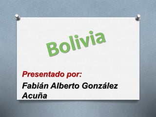 Presentado por:
Fabián Alberto González
Acuña
 
